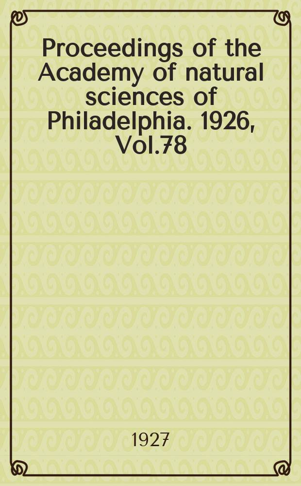 Proceedings of the Academy of natural sciences of Philadelphia. 1926, Vol.78