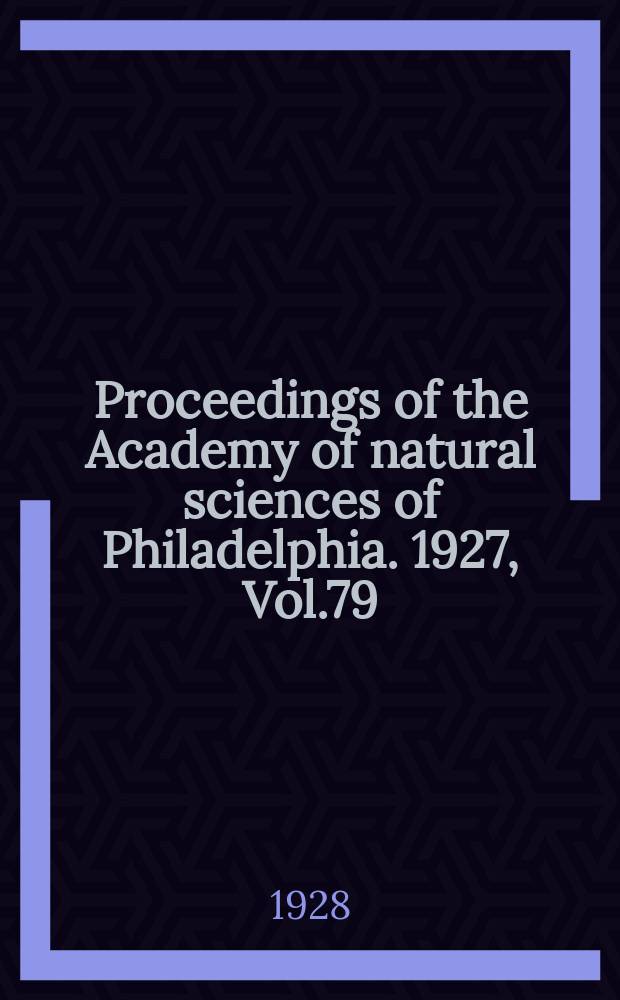 Proceedings of the Academy of natural sciences of Philadelphia. 1927, Vol.79