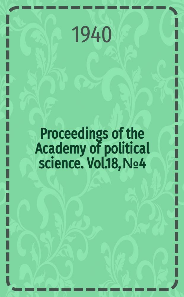 Proceedings of the Academy of political science. Vol.18, №4 : The Effect of the war on America's idle men and idle money