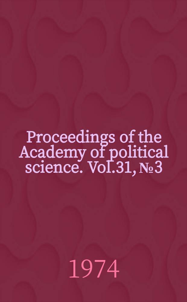 Proceedings of the Academy of political science. Vol.31, №3 : Governing New York State: the Rockefeller years