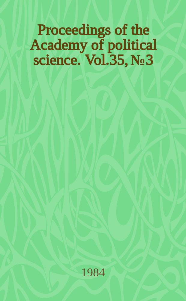 Proceedings of the Academy of political science. Vol.35, №3 : The Soviet Union in the 1980s