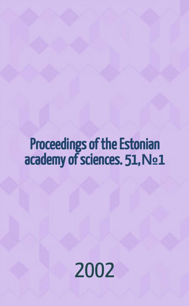 Proceedings of the Estonian academy of sciences. 51, №1