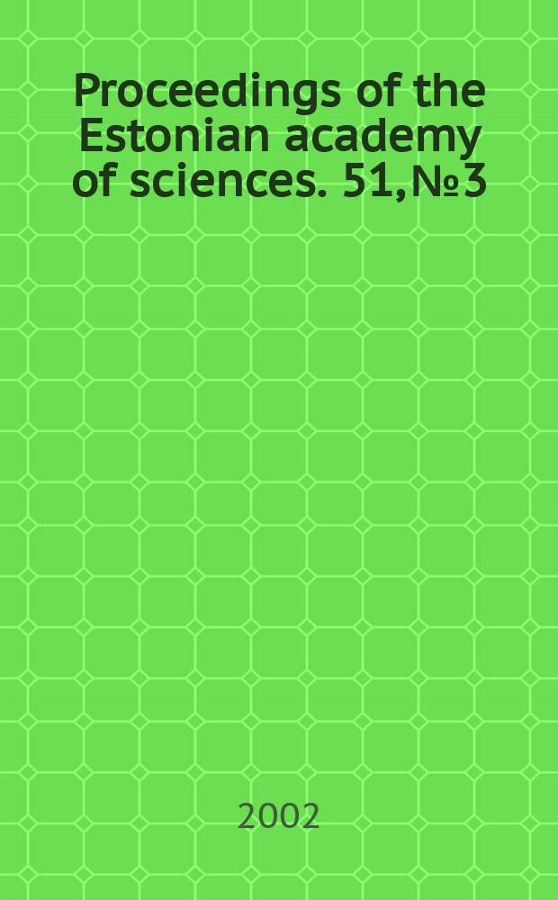 Proceedings of the Estonian academy of sciences. 51, №3