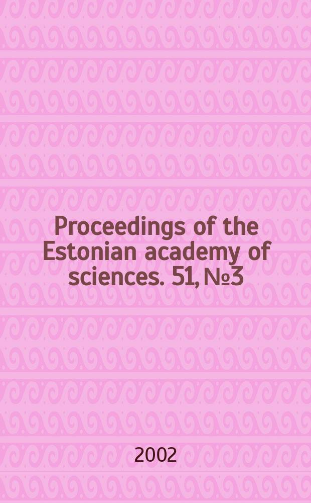 Proceedings of the Estonian academy of sciences. 51, №3