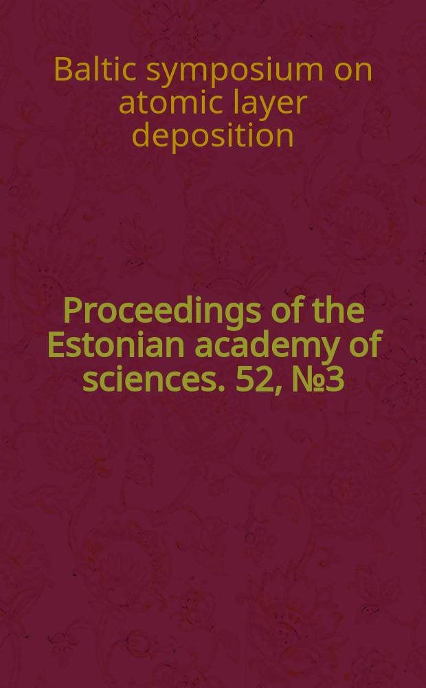 Proceedings of the Estonian academy of sciences. 52, №3 : Baltic symposium on atomic layer deposition (5; 2002; Tartu)