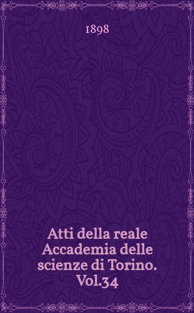Atti della reale Accademia delle scienze di Torino. Vol.34 : 1898/1899