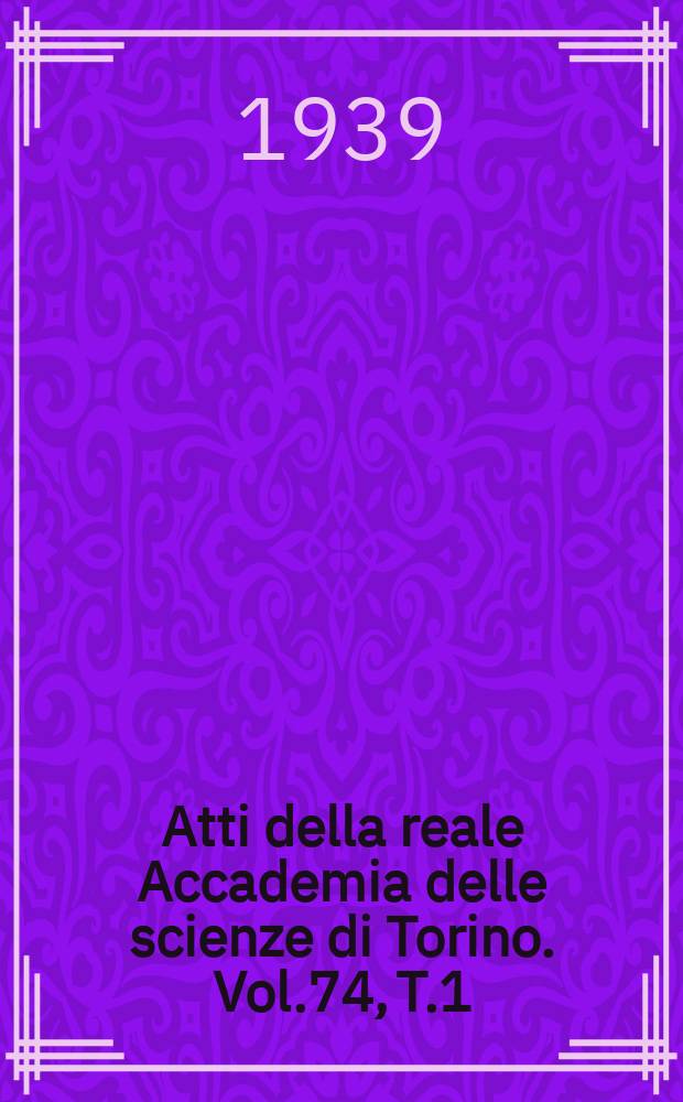 Atti della reale Accademia delle scienze di Torino. Vol.74, T.1 : Classe di scienze fisiche, matematiche e naturali