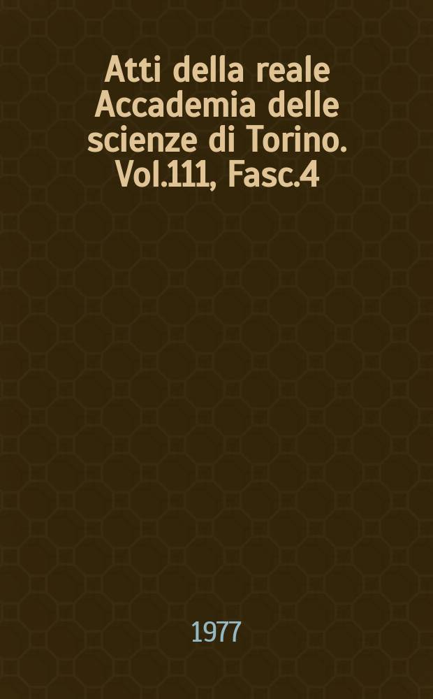 Atti della reale Accademia delle scienze di Torino. Vol.111, Fasc.4