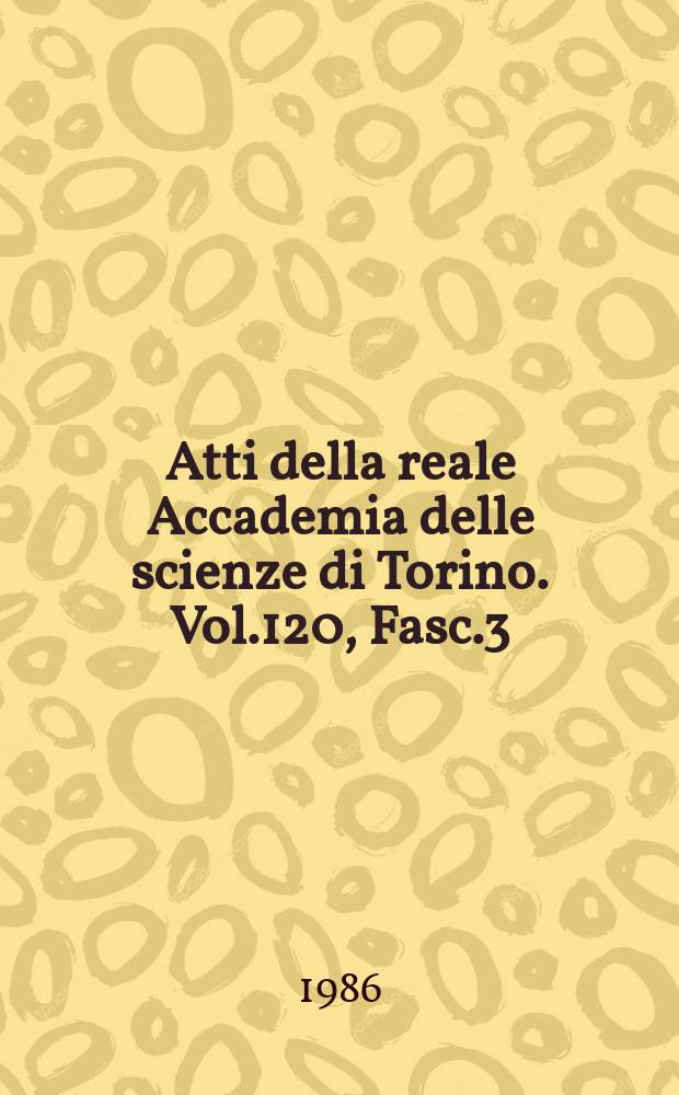 Atti della reale Accademia delle scienze di Torino. Vol.120, Fasc.3