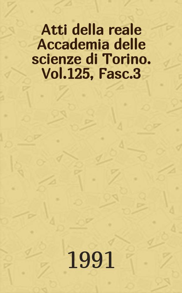 Atti della reale Accademia delle scienze di Torino. Vol.125, Fasc.3