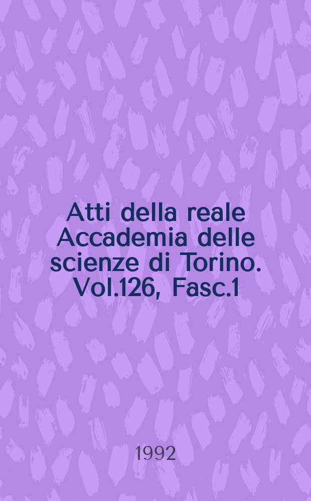 Atti della reale Accademia delle scienze di Torino. Vol.126, Fasc.1/2