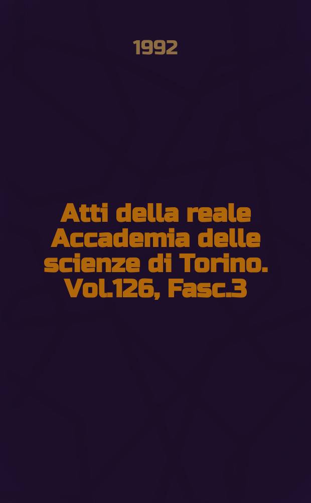 Atti della reale Accademia delle scienze di Torino. Vol.126, Fasc.3