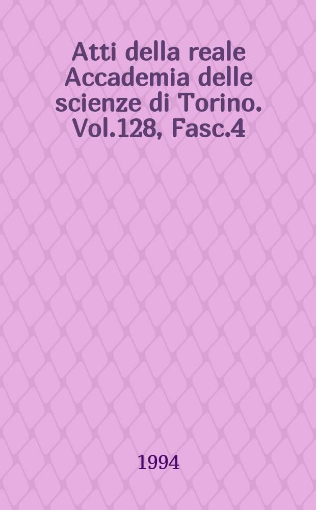 Atti della reale Accademia delle scienze di Torino. Vol.128, Fasc.4
