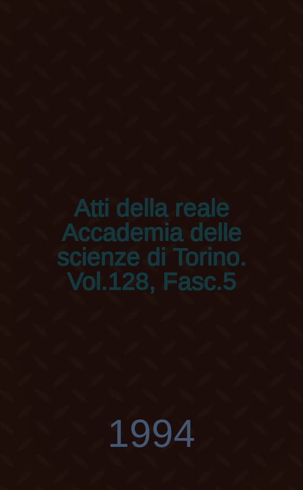 Atti della reale Accademia delle scienze di Torino. Vol.128, Fasc.5/6, suppl.2