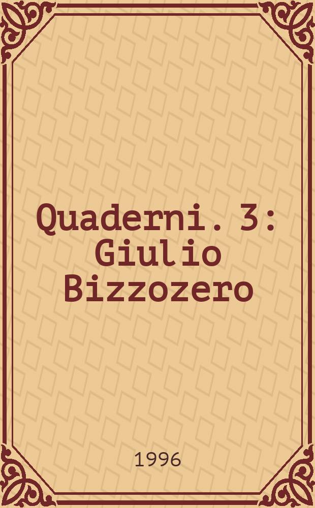 Quaderni. 3 : Giulio Bizzozero: cento anni di cellule labili, stabili e perenni