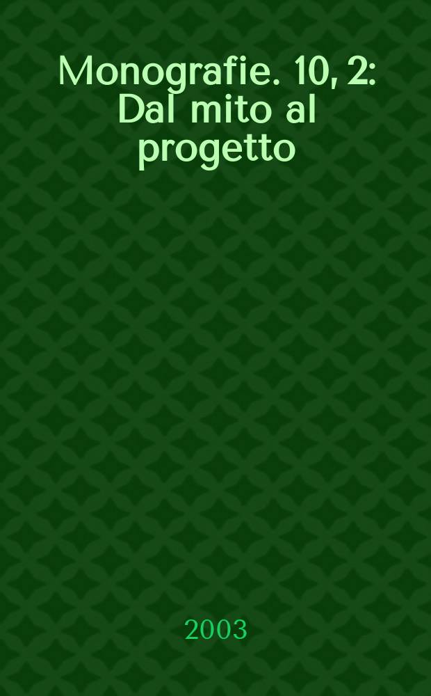 Monografie. 10, [2] : Dal mito al progetto