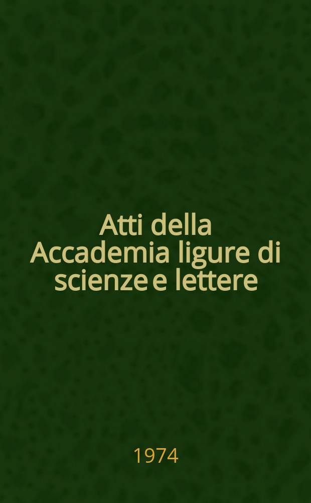 Atti della Accademia ligure di scienze e lettere : In contin. degli Atti della Societ&agrave; ligustica di scienze naturali e geografiche, degli Atti della Societ&agrave; ligustica di scienze e lettere e degli Atti della Societ&agrave; di scienze e lettere di Genova. Vol.30, Fasc.1 : 1973