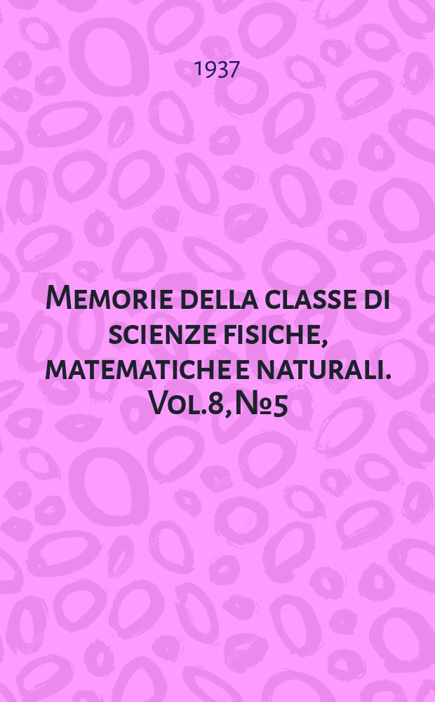 Memorie della classe di scienze fisiche, matematiche e naturali. Vol.8, №5 : Contributi alla conoscenza dei composti organici