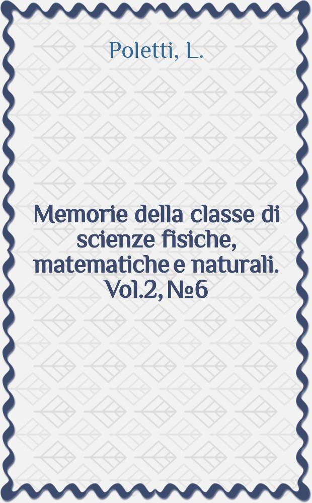 Memorie della classe di scienze fisiche, matematiche e naturali. Vol.2, №6 : Elenco di numeri primi fra 10 milioni e 500 milioni estratti da serie quadratiche