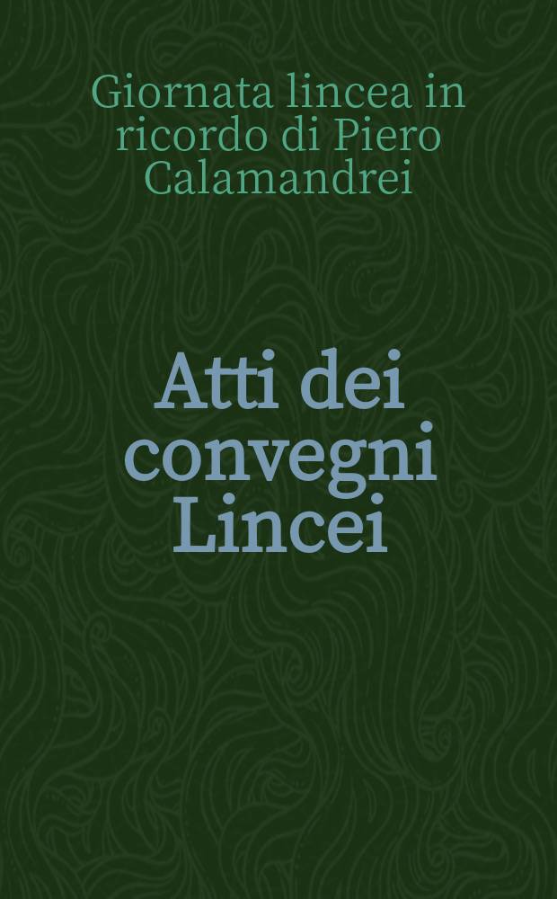Atti dei convegni Lincei : Giornata lincea in ricordo di Piero Calamandrei (1992; Roma)