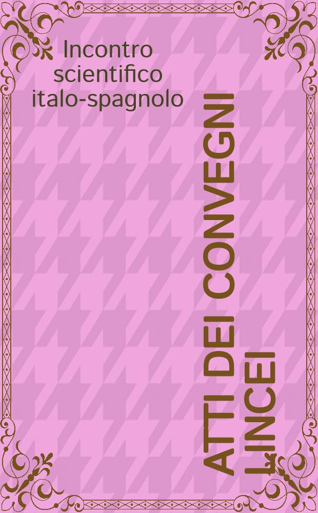 Atti dei convegni Lincei : Incontro scientifico italo-spagnolo (1993; Roma)
