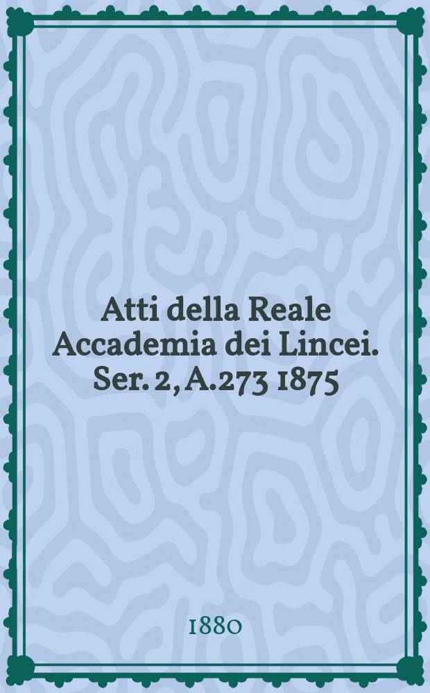 Atti della Reale Accademia dei Lincei. Ser. 2, A.273 1875/1876, Vol.7 : Codex Astensis qui de Malabayla communiter nuncupatur