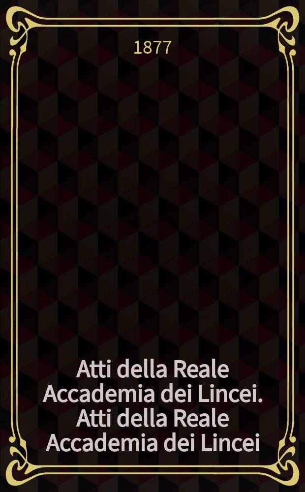 Atti della Reale Accademia dei Lincei. Atti della Reale Accademia dei Lincei