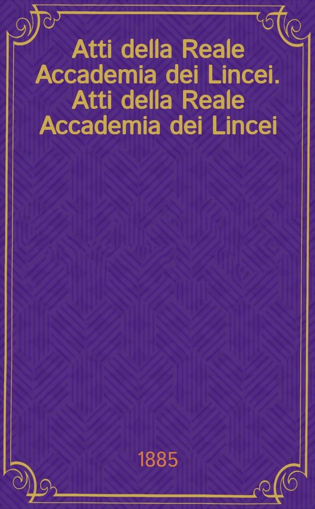 Atti della Reale Accademia dei Lincei. Atti della Reale Accademia dei Lincei