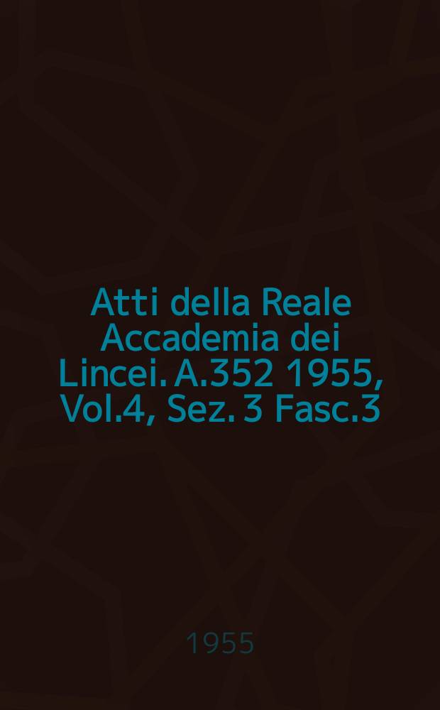 Atti della Reale Accademia dei Lincei. A.352 1955, Vol.4, Sez. 3 Fasc.3 : Ricerche sulla fisiologia dell'acido ascorbico...