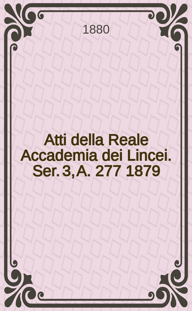 Atti della Reale Accademia dei Lincei. Ser. 3, A. 277 1879/1880, Vol. 6 : Le formazioni terziarie nella provincia di Reggio...