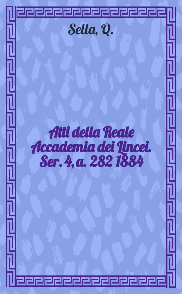 Atti della Reale Accademia dei Lincei. Ser. 4, a. 282 1884/1885, vol.2 : Memorie di cristallografia