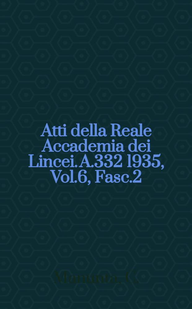 Atti della Reale Accademia dei Lincei. A.332 1935, Vol.6, Fasc.2 : Ricerche biochimiche su due lepidotteri: la tignuola degli alveari "Galleria mellonella" e il bombice del gelso "Bombix mori"