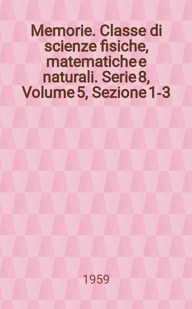 Memorie. Classe di scienze fisiche, matematiche e naturali. Serie 8, Volume 5, Sezione 1-3 : Indice 1956-1959