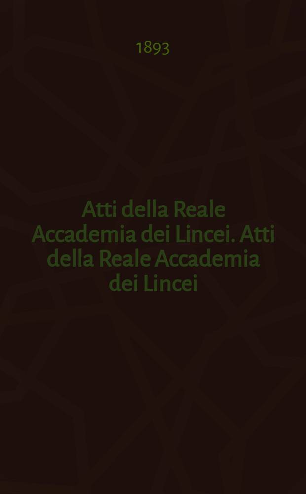 Atti della Reale Accademia dei Lincei. Atti della Reale Accademia dei Lincei