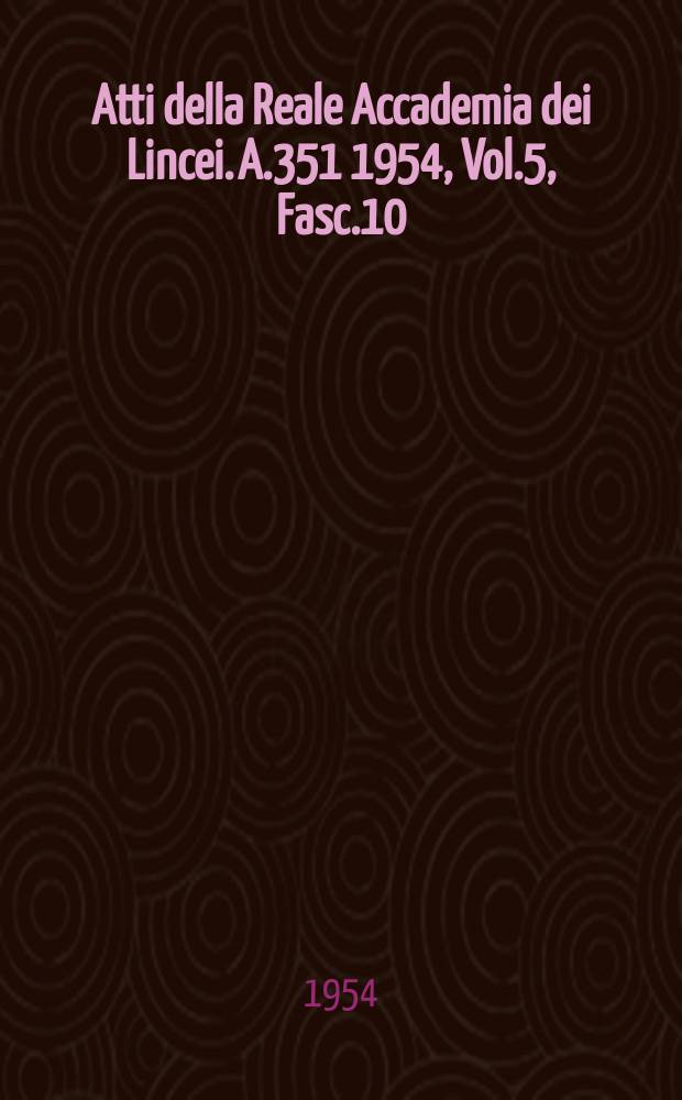 Atti della Reale Accademia dei Lincei. A.351 1954, Vol.5, Fasc.10 : Sugli studi omerici di Giambattista Vico