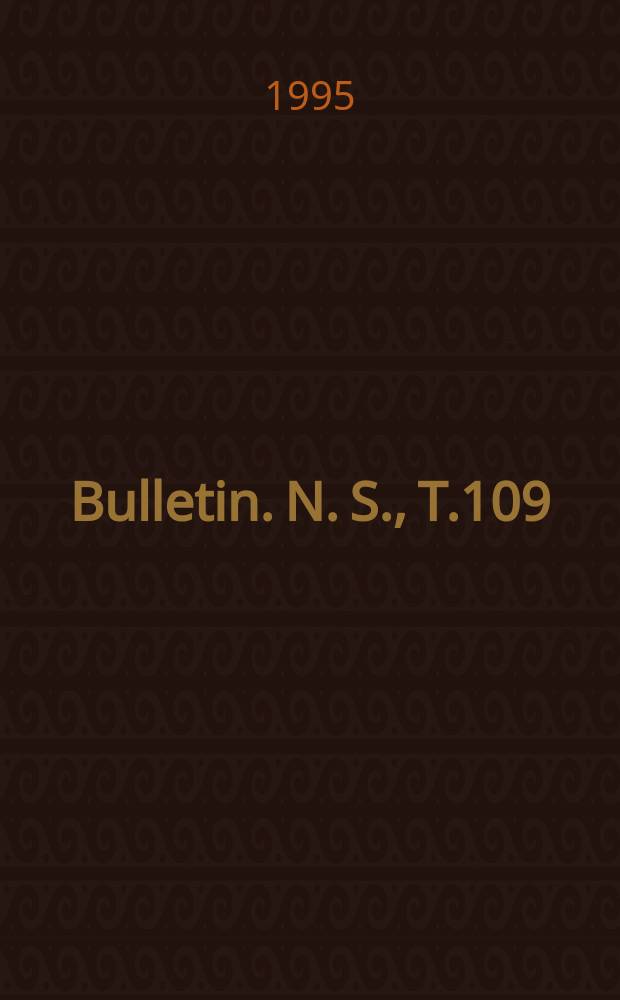 Bulletin. [N. S.], T.109