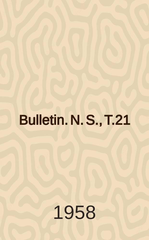 Bulletin. N. S., T.21