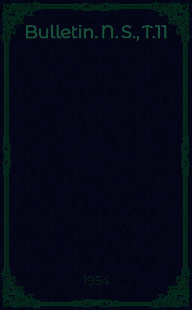Bulletin. N. S., T.11