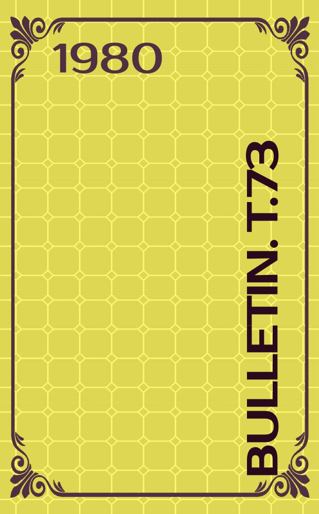 Bulletin. T.73
