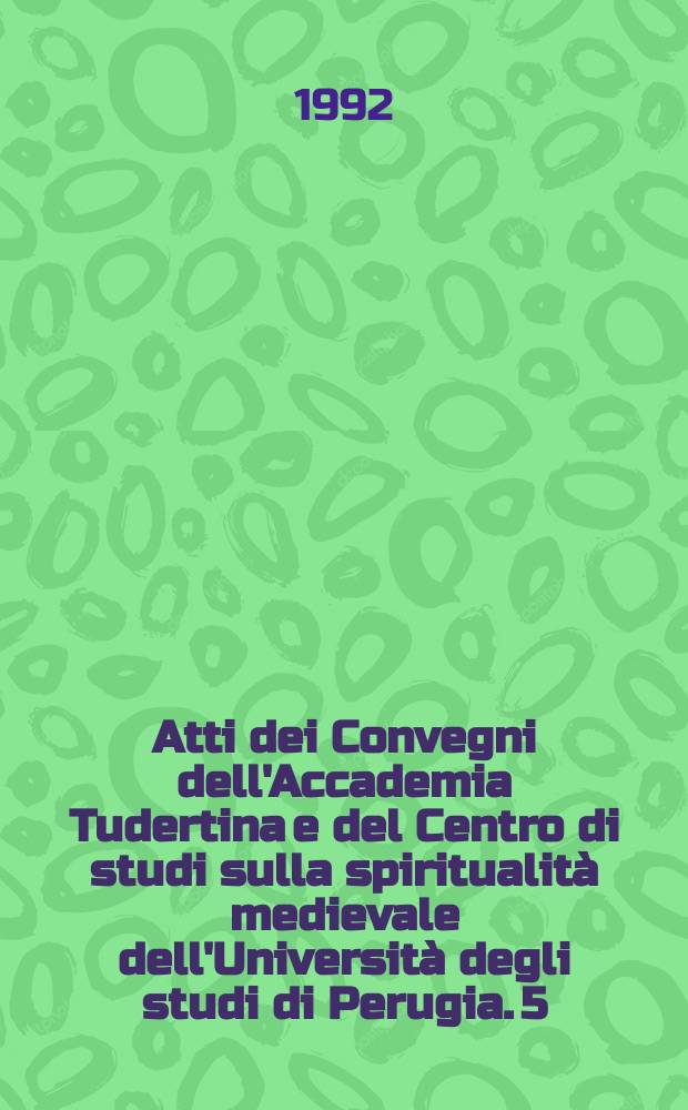 Atti dei Convegni dell'Accademia Tudertina e del Centro di studi sulla spiritualità medievale dell'Università degli studi di Perugia. 5 : Martino I papa (649-653) e il suo tempo