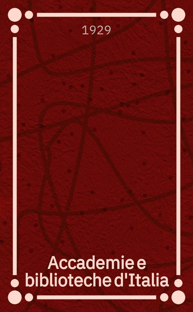 Accademie e biblioteche d'Italia : Annali della direzione generale delle accademie e biblioteche, a cura del Ministero della P.I
