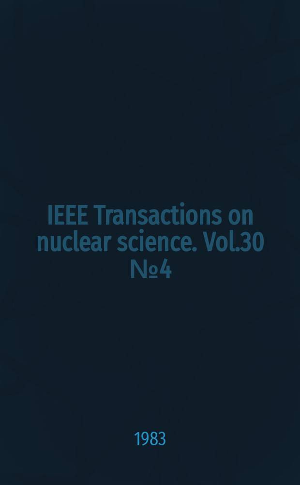 IEEE Transactions on nuclear science. Vol.30 №4 (Pt. 2)