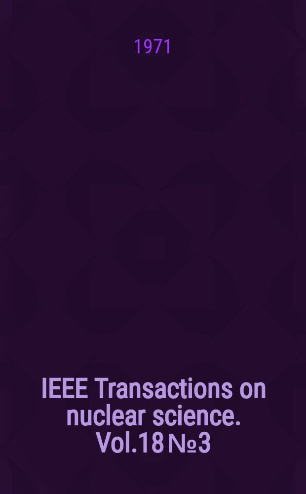 IEEE Transactions on nuclear science. Vol.18 №3