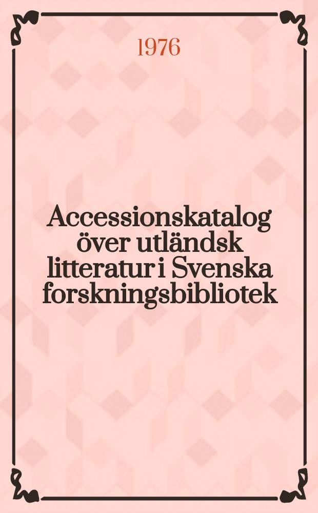 Accessionskatalog över utländsk litteratur i Svenska forskningsbibliotek : Redigerad av Bibliografiska institutet vid Kungl. biblioteket. 1974, Vol.1 : (A-G)