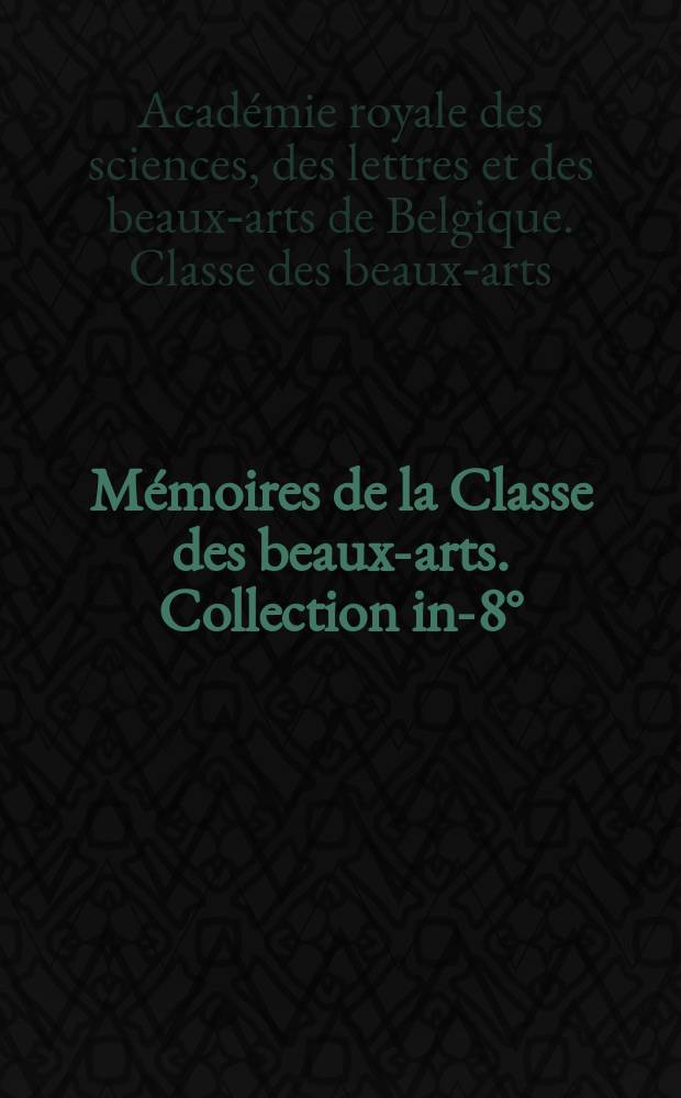 Mémoires de la Classe des beaux-arts. Collection in-8°