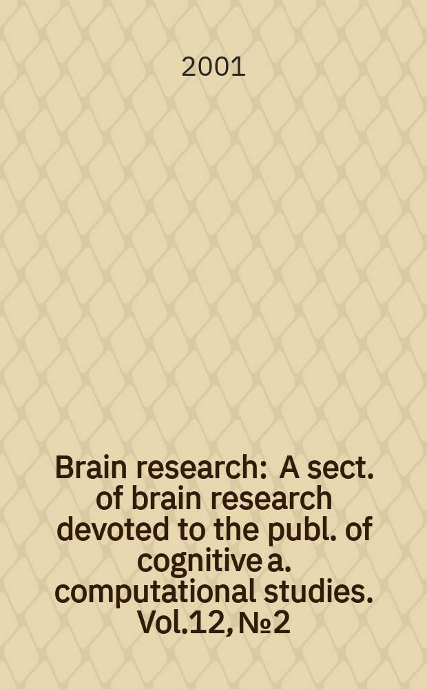 Brain research : A sect. of brain research devoted to the publ. of cognitive a. computational studies. Vol.12, №2