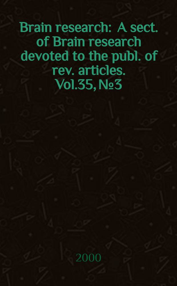 Brain research : A sect. of Brain research devoted to the publ. of rev. articles. Vol.35, №3