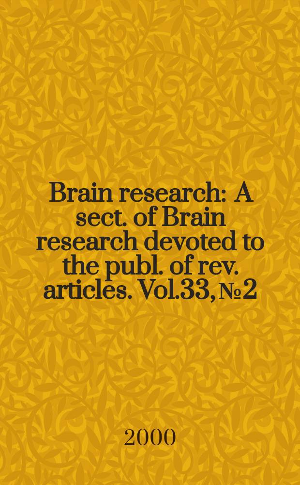 Brain research : A sect. of Brain research devoted to the publ. of rev. articles. Vol.33, №2/3