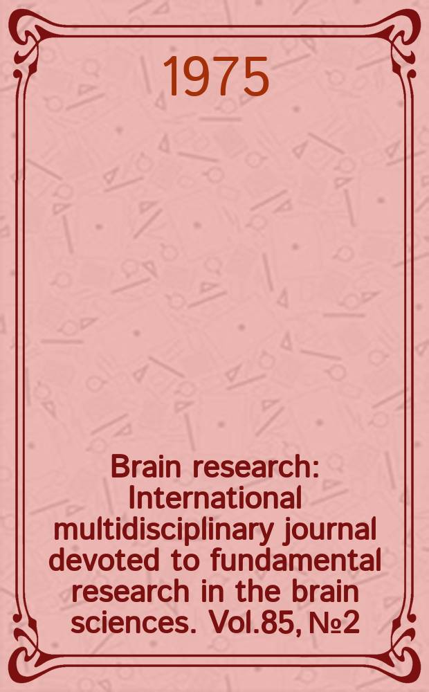 Brain research : International multidisciplinary journal devoted to fundamental research in the brain sciences. Vol.85, №2 : "Use of axonal transport for studies of neuronal connectivity", international symposium Gwatt-Thun. 1974
