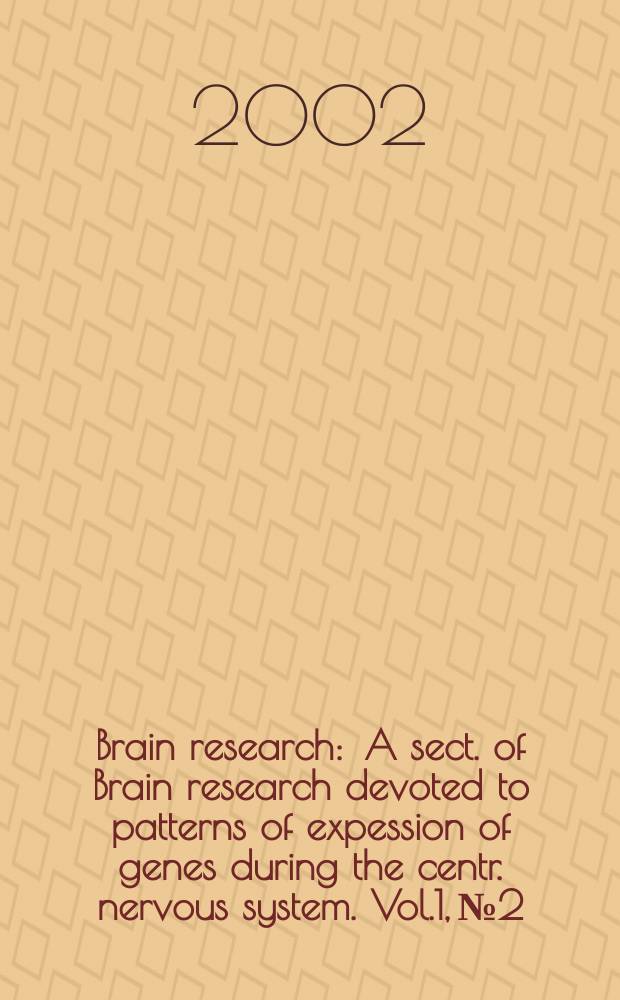 Brain research : A sect. of Brain research devoted to patterns of expession of genes during the centr. nervous system. Vol.1, №2